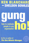 Gung Ho How to Motivate People in any Organization