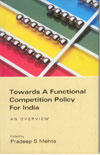 Towards A Functional Competition Policy for India Towards A Functional Competition Policy for India
