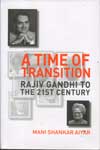 A Time Of Transition : Rajiv Gandhi to the 21ST Century