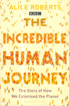 The Incredible Human Journey the Story of How We Colonised the Planet
