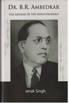Dr B R Ambedkar the Messiah of the Downtrodden