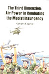 The Third Dimension Air Power in Combating the Maoist Insurgency