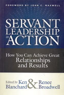 Servant Leadership in Action How You Can Achieve Great Relationships and Results