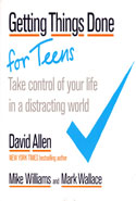 Getting Things Done for Teens Take Control of Your Life in a Distracting World