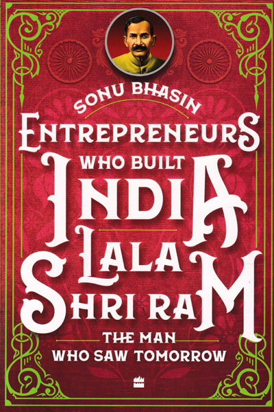 Entrepreneurs Who Built India Lala Shriram The Man Who Saw Tomorrow