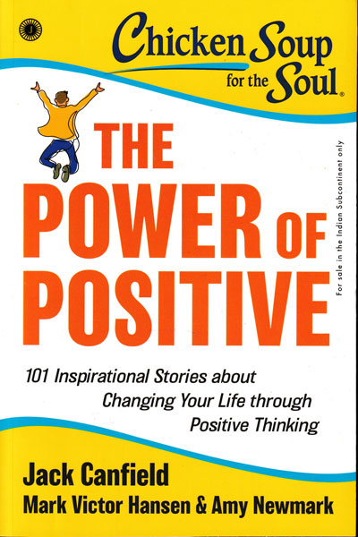 The Power of Positive 101 Inspirational Stories about Changing Your Life through Positive Thinking